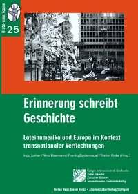 Erinnerung schreibt Geschichte. Lateinamerika und Europa im Kontext transnationaler Verflechtungen