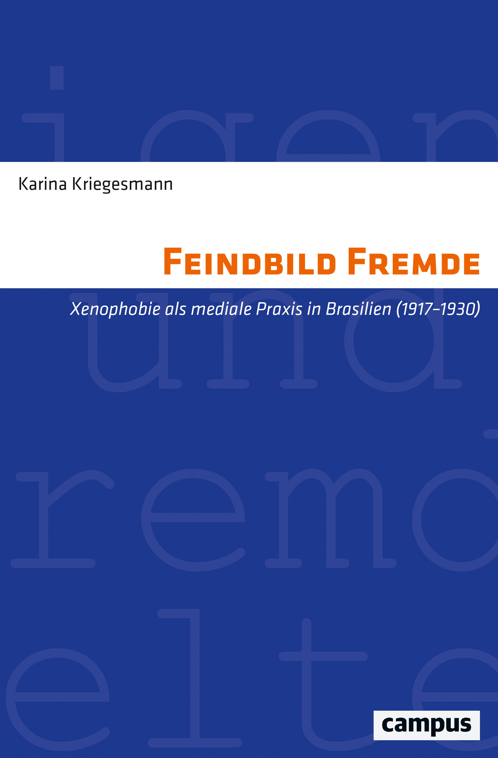 Feindbild Fremde. Xenophobie als mediale Praxis in Brasilien (1917–1930)