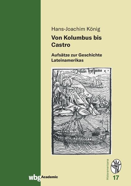 Cover Historamericana 17: Von Columbus bis Castro. Aufsätze zur Geschichte Lateinamerikas