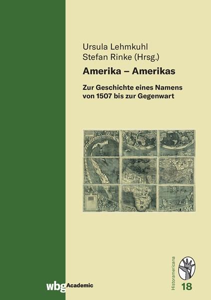 Cover Historamericana 18: Amerika – Amerikas: Zur Geschichte eines Namens von 1507 bis zur Gegenwart