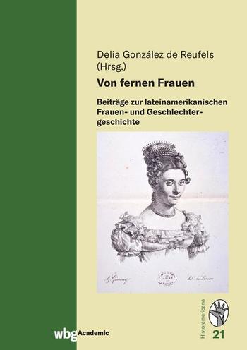 Cover Historamericana 21: Von fernen Frauen. Beiträge zur lateinamerikanischen Frauen- und Geschlechtergeschichte