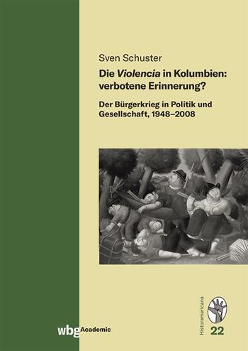 Cover Historamericana 22: Die "Violencia" in Kolumbien: Verbotene Erinnerung? Der Bürgerkrieg in Politik und Gesellschaft 1948-2008