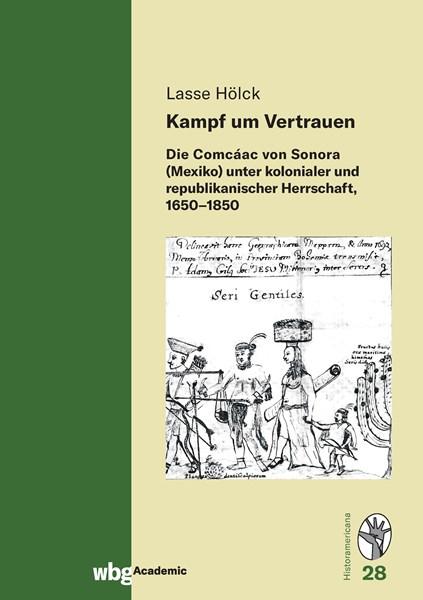 Cover Historamericana 28: Kampf um Vertrauen. Die Comcáac von Sonora (Mexiko) unter kolonialer und republikanischer Herrschaft, 1650-1850