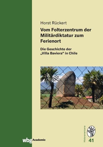 Cover Historamericana 41: Vom Folterzentrum der Militärdiktatur zum Ferienort. Die Geschichte der Villa Baviera in Chile