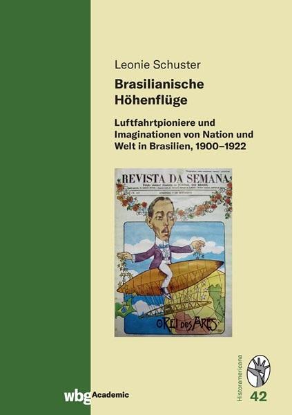Cover Historamericana 42: Brasilianische Höhenflüge: Luftpioniere und Imaginationen von Nation und Welt in Brasilien, 1900-1922