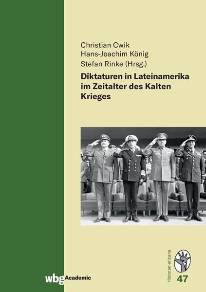 Cover Historamericana 47: Diktaturen in Lateinamerika im Zeitalter des Kalten Krieges