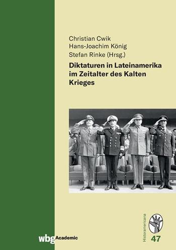 Cover Historamericana 47: Diktaturen in Lateinamerika im Zeitalter des Kalten Krieges