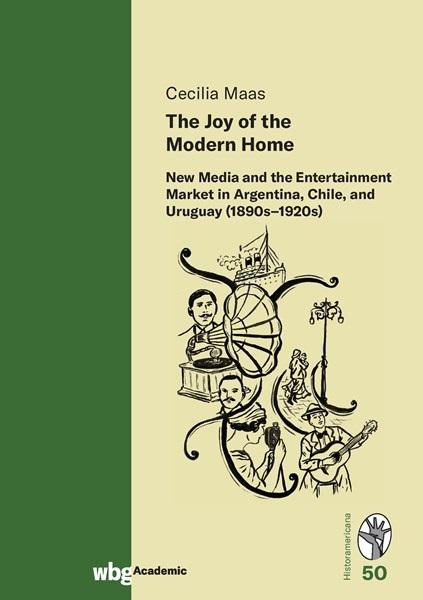 Cover Historamericana 50: The Joy of the Modern Home. New Media and the Entertainment Market in Argentina, Chile, and Uruguay (1890s-1920s)