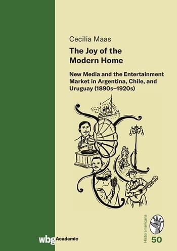 Cover Historamericana 50: The Joy of the Modern Home. New Media and the Entertainment Market in Argentina, Chile, and Uruguay (1890s-1920s)